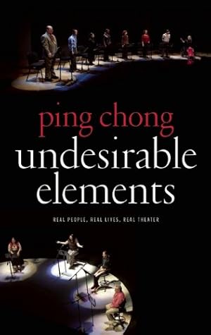 Seller image for Undesirable Elements: Real People, Real Lives, Real Theater by Chong, Ping [Paperback ] for sale by booksXpress