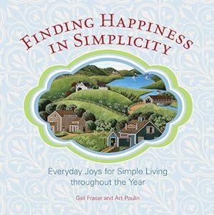 Seller image for Finding Happiness in Simplicity: Everyday Joys For Simple Living Throughout The Year by Fraser, Gail [Hardcover ] for sale by booksXpress