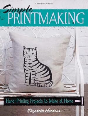 Imagen del vendedor de Simple Printmaking: Hand-Printing Projects to Make at Home by Harbour, Elizabeth [Paperback ] a la venta por booksXpress