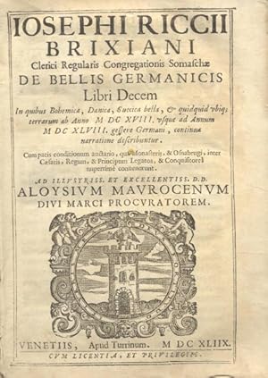 Bild des Verkufers fr IOSEPHI RICCI BRIXIANI DE BELLIS GERMANICIS LIBRI DECEM. In quibus Bohemica, Danica, Svecica bella & quidquid ubique terrarum ab anno 1618 usque ad Annum 1648. Gessere Germani, continua narratione describuntur. Cum pacis conditionum auctario, quae Monasterij, & Osnabrugi, inter Caesaris Regum, & Principum Legatos, & Conquisitores nuperrim convenerunt. zum Verkauf von studio bibliografico pera s.a.s.