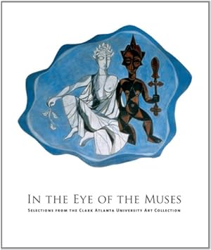 Immagine del venditore per In the Eye of the Muses: Selections from the Clark Atlanta University Art Collection by Cullum, Jerry, Dunkley, Tina, Oliver-Ham, Cynthia, Thompson, Brenda, Styles, Freddie [Hardcover ] venduto da booksXpress