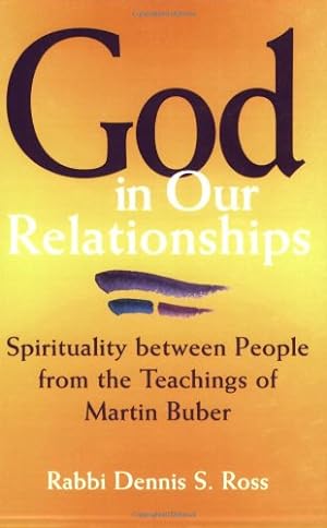 Image du vendeur pour God in Our Relationships: Spirituality between People from the Teachings of Martin Buber by Ross, Rabbi Dennis S. [Paperback ] mis en vente par booksXpress