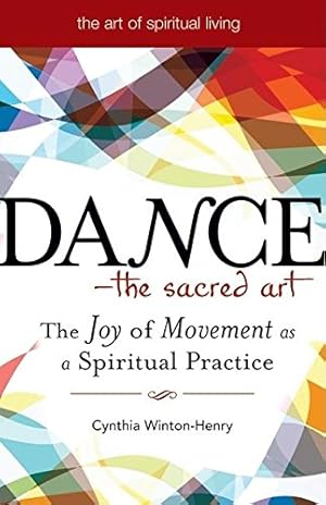 Image du vendeur pour DanceThe Sacred Art: The Joy of Movement as a Spiritual Practice (The Art of Spiritual Living) by Winton-Henry, Cynthia [Hardcover ] mis en vente par booksXpress