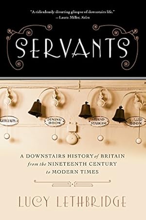 Imagen del vendedor de Servants: A Downstairs History of Britain from the Nineteenth Century to Modern Times by Lethbridge, Lucy [Paperback ] a la venta por booksXpress