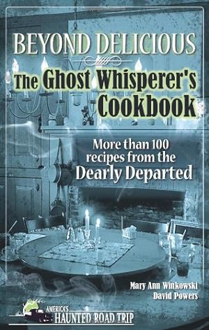 Imagen del vendedor de Beyond Delicious: The Ghost Whisperer's Cookbook: More than 100 Recipes from the Dearly Departed by Winkowski, Mary Ann, Powers, David [Paperback ] a la venta por booksXpress