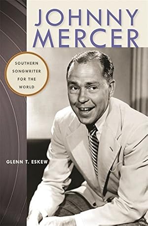 Seller image for Johnny Mercer: Southern Songwriter for the World (Wormsloe Foundation Publication Ser.) by Eskew, Glenn [Paperback ] for sale by booksXpress