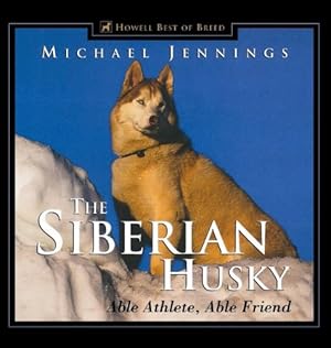 Immagine del venditore per The Siberian Husky: Able Athlete, Able Friend (Howell's Best of Bre) by Jennings, Michael [Hardcover ] venduto da booksXpress