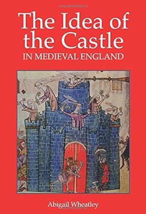 Seller image for The Idea of the Castle in Medieval England by Wheatley, Abigail [Paperback ] for sale by booksXpress