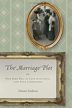Seller image for The Marriage Plot: Or, How Jews Fell in Love with Love, and with Literature (Stanford Studies in Jewish History and Culture) by Seidman, Naomi [Paperback ] for sale by booksXpress