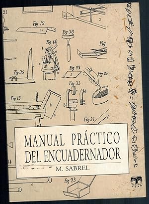 Imagen del vendedor de MANUEL PRCTICO DEL ENCUADERNADOR (MANUAL COMPLETO DEL ENCUADERNADOR. TERICO Y PRCTICO. DESCRIPCIN DE LAS MQUINAS Y PROCEDIMIENTOS MODERNOS Y ANTIGUOS) a la venta por Librera Dilogo