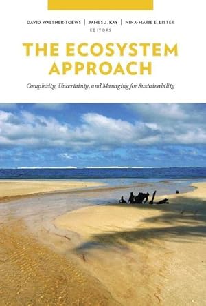 Seller image for The Ecosystem Approach: Complexity, Uncertainty, and Managing for Sustainability (Complexity in Ecological Systems) by Waltner-Toews, David, Kay, James, Lister, Nina-Marie [Hardcover ] for sale by booksXpress