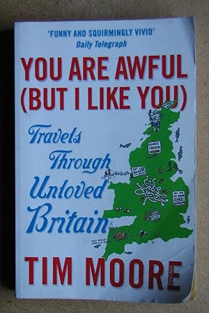 Image du vendeur pour You Are Awful (But I Like You): Travels Though Unloved Britain. mis en vente par N. G. Lawrie Books