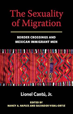 Seller image for The Sexuality of Migration: Border Crossings and Mexican Immigrant Men (Intersections) by Cantu, Lionel [Hardcover ] for sale by booksXpress