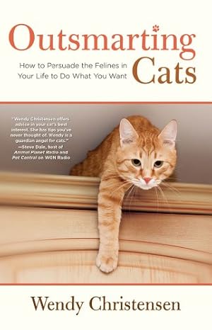 Imagen del vendedor de Outsmarting Cats: How To Persuade The Felines In Your Life To Do What You Want by Christensen, Wendy [Paperback ] a la venta por booksXpress