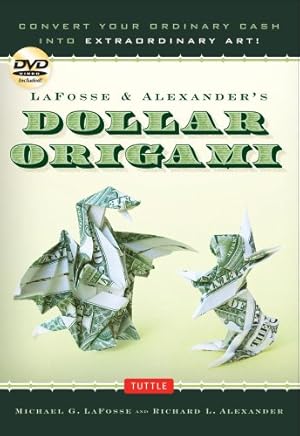 Seller image for LaFosse & Alexander's Dollar Origami: Convert Your Ordinary Cash into Extraordinary Art!: Origami Book with 48 Origami Paper Dollars, 20 Projects and Instructional DVD by LaFosse, Michael G., Alexander, Richard L. [Spiral-bound ] for sale by booksXpress