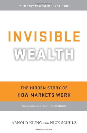 Imagen del vendedor de Invisible Wealth: The Hidden Story of How Markets Work by Kling, Arnold, Schulz, Nick [Paperback ] a la venta por booksXpress