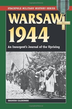 Seller image for Warsaw 1944: An Insurgent's Journal of the Uprising (Stackpole Military History Series) by Czajkowski, Zbigniew [Paperback ] for sale by booksXpress