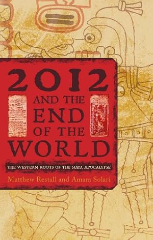Seller image for 2012 and the End of the World: The Western Roots of the Maya Apocalypse by Matthew Restall, Amara Solari [Hardcover ] for sale by booksXpress