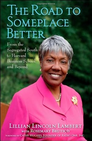 Image du vendeur pour The Road to Someplace Better: From the Segregated South to Harvard Business School and Beyond by Lambert, Lillian Lincoln [Hardcover ] mis en vente par booksXpress