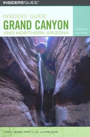 Image du vendeur pour Insiders' Guide® to Grand Canyon and Northern Arizona (Insiders' Guide Series) by Berger, Todd R., Lee, Tanya, Quinn, Kerri [Paperback ] mis en vente par booksXpress