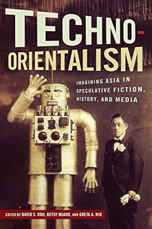 Immagine del venditore per Techno-Orientalism: Imagining Asia in Speculative Fiction, History, and Media (Asian American Studies Today) [Paperback ] venduto da booksXpress