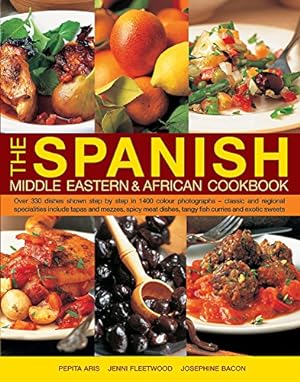 Seller image for The Spanish, Middle Eastern & African Cookbook: Over 330 Dishes, Shown Step By Step In 1400 Photographs - Classic And Regional Specialities Include . Dishes, Tangy Fish Curries And Exotic Sweets by Aris, Pepita, Fleetwood, Jenni, Bacon, Josephine [Hardcover ] for sale by booksXpress