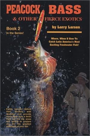 Seller image for Peacock Bass & Other Fierce Exotics: Where, When & How to Catch Latin America's Most Exciting Freshwater Fish Book 2 by Larsen, Larry [Paperback ] for sale by booksXpress