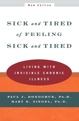 Image du vendeur pour Sick and Tired of Feeling Sick and Tired: Living with Invisible Chronic Illness (New Edition) by Donoghue Ph.D., Paul J., Siegel Ph.D., Mary E. [Paperback ] mis en vente par booksXpress