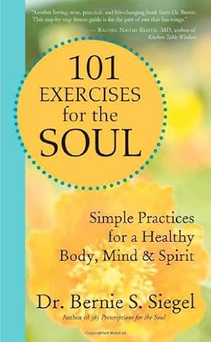 Image du vendeur pour 101 Exercises for the Soul: Simple Practices for a Healthy Body, Mind, and Spirit by Siegel, Dr. Bernie S. [Paperback ] mis en vente par booksXpress