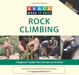 Bild des Verkufers fr Knack Rock Climbing: A Beginner's Guide: From The Gym To The Rocks (Knack: Make It Easy) by Spencer-Green, Ian, Green, Stewart M. [Paperback ] zum Verkauf von booksXpress