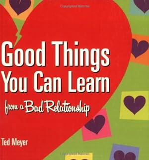 Bild des Verkufers fr Good Things You Can Learn from a Bad Relationship by Meyer, Ted [Paperback ] zum Verkauf von booksXpress