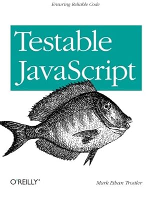 Image du vendeur pour Testable JavaScript: Ensuring Reliable Code by Trostler, Mark Ethan [Paperback ] mis en vente par booksXpress