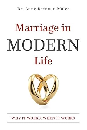 Immagine del venditore per Marriage in Modern Life: Why It Works, When It Works by Malec, Dr. Anne Brennan [Paperback ] venduto da booksXpress