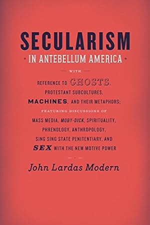 Seller image for Secularism in Antebellum America (Religion and Postmodernism) by Modern, John Lardas [Paperback ] for sale by booksXpress