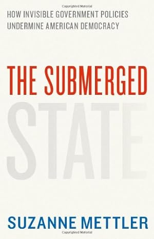 Image du vendeur pour The Submerged State: How Invisible Government Policies Undermine American Democracy (Chicago Studies in American Politics) by Mettler, Suzanne [Paperback ] mis en vente par booksXpress