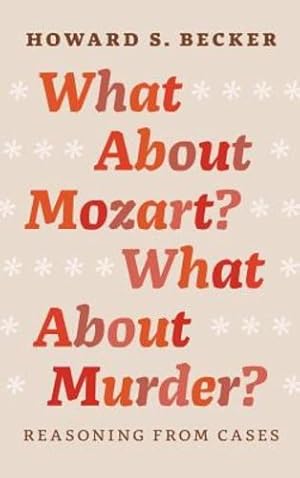 Seller image for What About Mozart? What About Murder?: Reasoning From Cases by Becker, Howard S. [Hardcover ] for sale by booksXpress
