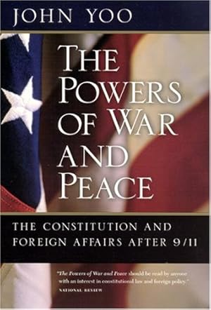 Seller image for The Powers of War and Peace: The Constitution and Foreign Affairs after 9/11 by Yoo, John [Paperback ] for sale by booksXpress