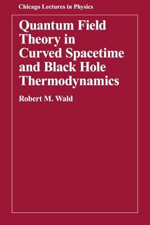 Imagen del vendedor de Quantum Field Theory in Curved Spacetime and Black Hole Thermodynamics (Chicago Lectures in Physics) by Wald, Robert M. [Paperback ] a la venta por booksXpress