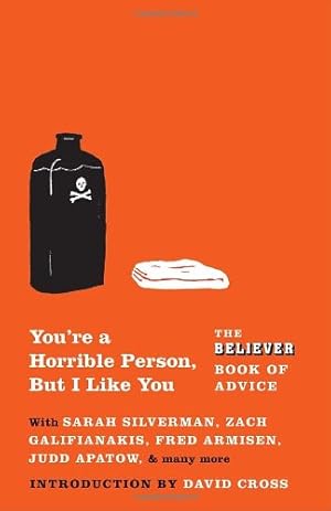 Seller image for You're a Horrible Person, But I Like You: The Believer Book of Advice by The Believer [Paperback ] for sale by booksXpress