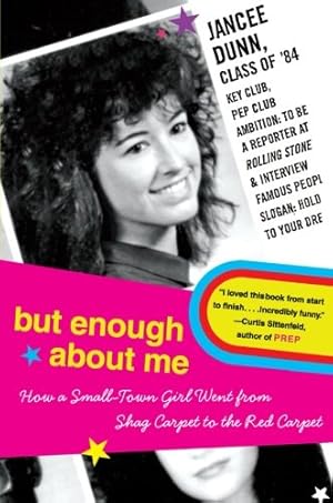 Seller image for But Enough About Me: How a Small-Town Girl Went from Shag Carpet to the Red Carpet by Dunn, Jancee [Paperback ] for sale by booksXpress