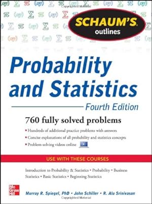 Seller image for Schaum's Outline of Probability and Statistics, 4th Edition: 897 Solved Problems + 20 Videos (Schaum's Outlines) by Schiller Jr., John J., Srinivasan, R. Alu, Spiegel, Murray R. [Paperback ] for sale by booksXpress