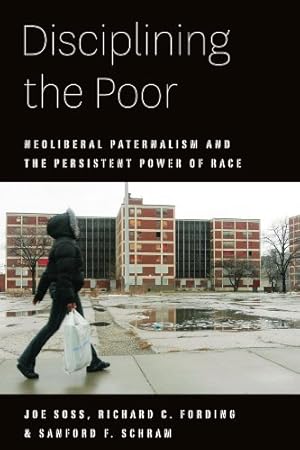 Immagine del venditore per Disciplining the Poor: Neoliberal Paternalism and the Persistent Power of Race (Chicago Studies in American Politics) by Soss, Joe, Fording, Richard C., Schram, Sanford F. [Paperback ] venduto da booksXpress