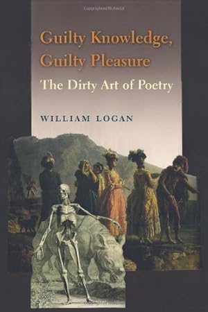 Bild des Verkufers fr Guilty Knowledge, Guilty Pleasure: The Dirty Art of Poetry by Logan, William [Hardcover ] zum Verkauf von booksXpress