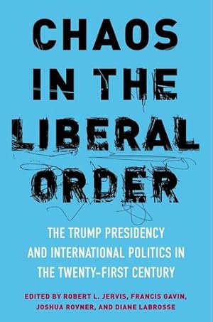 Seller image for Chaos in the Liberal Order: The Trump Presidency and International Politics in the Twenty-First Century [Paperback ] for sale by booksXpress