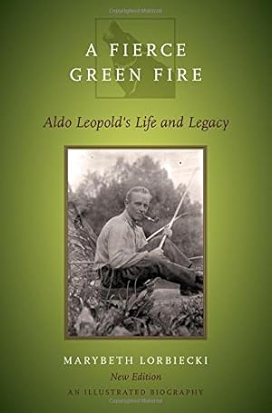 Image du vendeur pour A Fierce Green Fire: Aldo Leopold's Life and Legacy by Lorbiecki, Marybeth [Paperback ] mis en vente par booksXpress