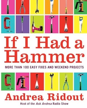 Immagine del venditore per If I Had a Hammer: More Than 100 Easy Fixes and Weekend Projects by Ridout, Andrea [Paperback ] venduto da booksXpress