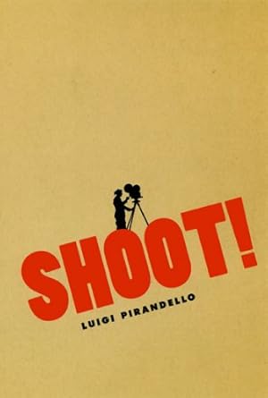 Seller image for Shoot!: The Notebooks of Serafino Gubbio, Cinematograph Operator (Cinema and Modernity) by Pirandello, Luigi [Paperback ] for sale by booksXpress