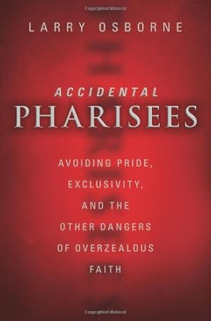 Seller image for Accidental Pharisees: Avoiding Pride, Exclusivity, and the Other Dangers of Overzealous Faith by Osborne, Larry [Paperback ] for sale by booksXpress