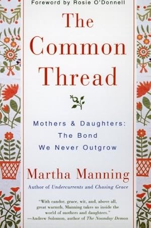 Image du vendeur pour The Common Thread: Mothers and Daughters: The Bond We Never Outgrow by Manning, Martha [Paperback ] mis en vente par booksXpress