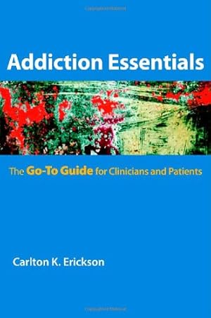 Seller image for Addiction Essentials: The Go-To Guide for Clinicians and Patients (Go-To Guides for Mental Health) by Erickson Ph.D., Carlton K. [Paperback ] for sale by booksXpress